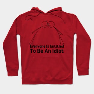 Everyone Is Entitled To Be An Idiot Hoodie